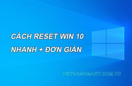 Cách reset win 10 đơn giản nhất