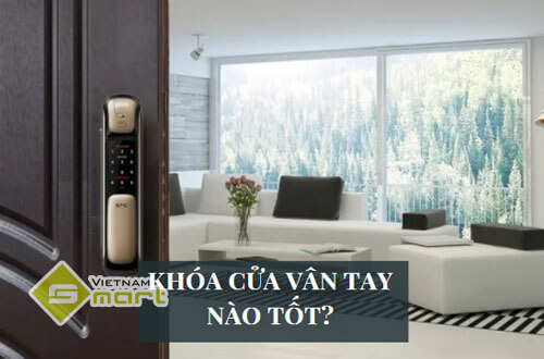 khóa cửa vân tay nào tốt