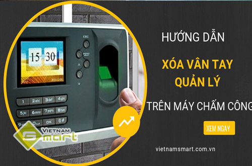 cách xóa vân tay quản lý trên máy chấm công