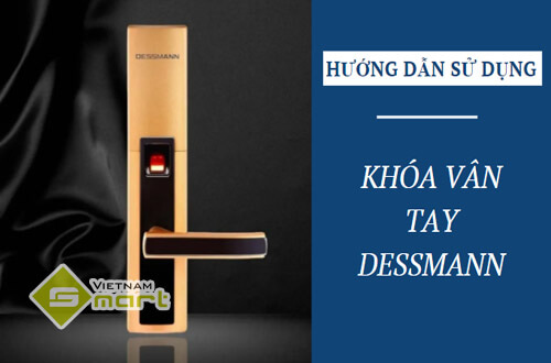 Hướng dẫn sử dụng thiết bị khóa cửa vân tay dessmann