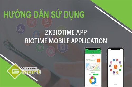 Hướng dẫn sử dụng ứng dụng ZKTeco BioTime APP